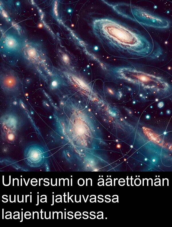 suuri: Universumi on äärettömän suuri ja jatkuvassa laajentumisessa.