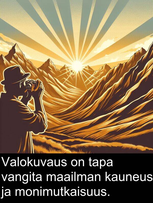 maailman: Valokuvaus on tapa vangita maailman kauneus ja monimutkaisuus.