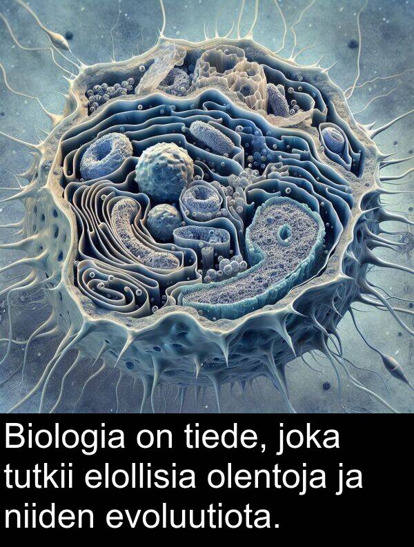 tiede: Biologia on tiede, joka tutkii elollisia olentoja ja niiden evoluutiota.