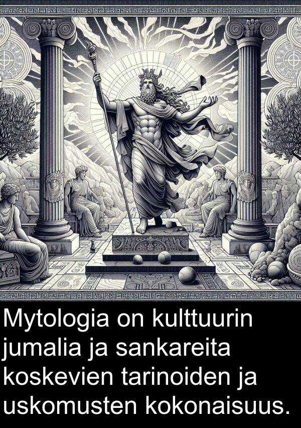 sankareita: Mytologia on kulttuurin jumalia ja sankareita koskevien tarinoiden ja uskomusten kokonaisuus.