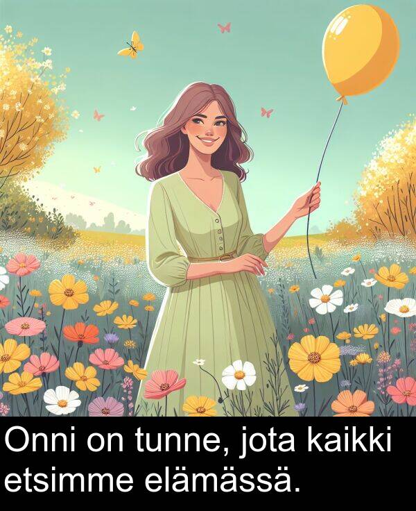 jota: Onni on tunne, jota kaikki etsimme elämässä.