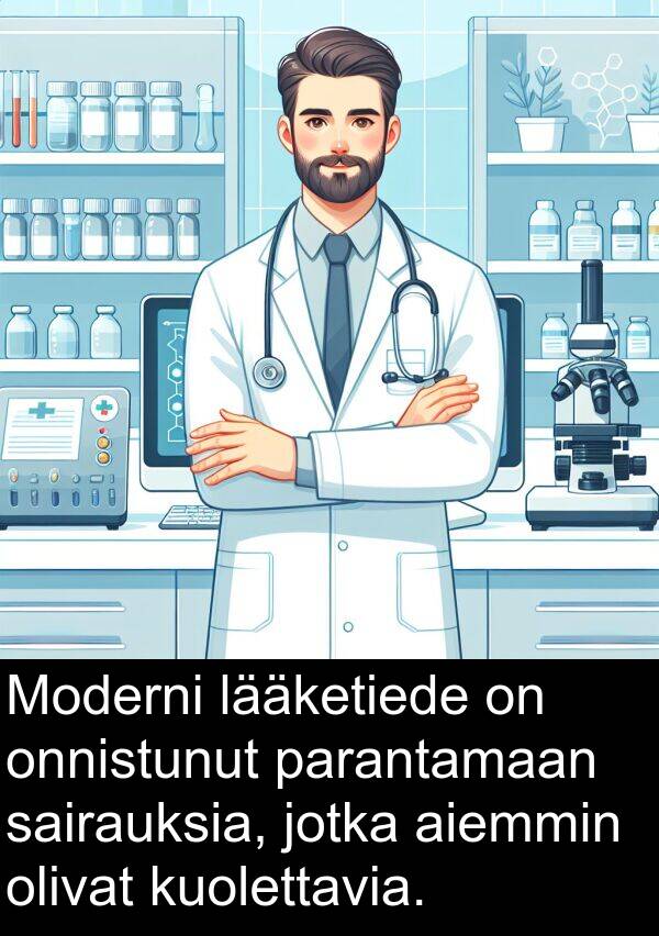 parantamaan: Moderni lääketiede on onnistunut parantamaan sairauksia, jotka aiemmin olivat kuolettavia.