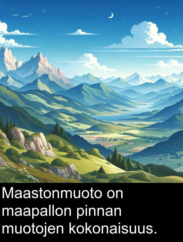 pinnan: Maastonmuoto on maapallon pinnan muotojen kokonaisuus.