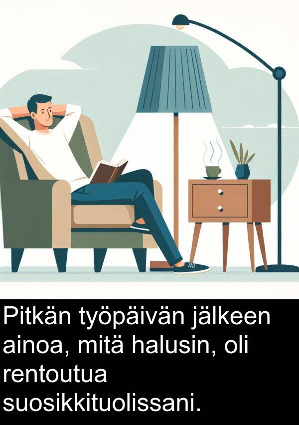 suosikkituolissani: Pitkän työpäivän jälkeen ainoa, mitä halusin, oli rentoutua suosikkituolissani.