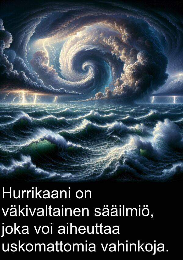 aiheuttaa: Hurrikaani on väkivaltainen sääilmiö, joka voi aiheuttaa uskomattomia vahinkoja.