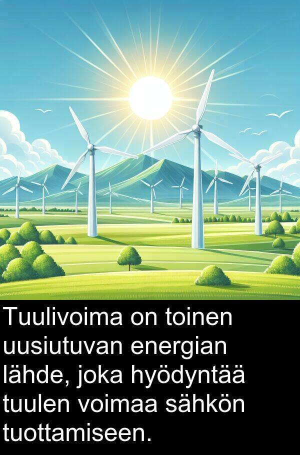sähkön: Tuulivoima on toinen uusiutuvan energian lähde, joka hyödyntää tuulen voimaa sähkön tuottamiseen.