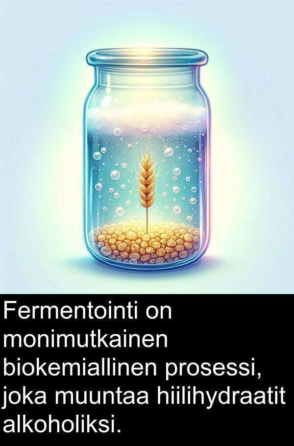 biokemiallinen: Fermentointi on monimutkainen biokemiallinen prosessi, joka muuntaa hiilihydraatit alkoholiksi.