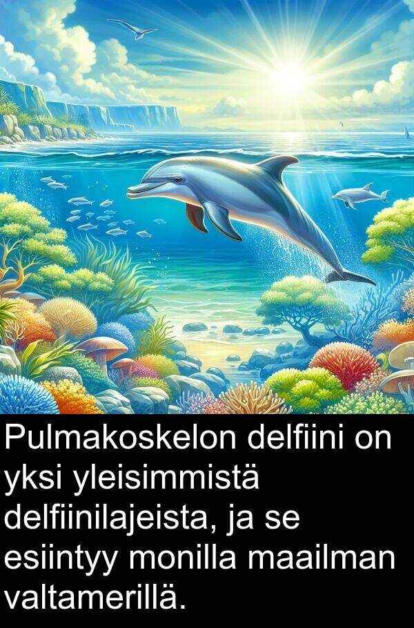 maailman: Pulmakoskelon delfiini on yksi yleisimmistä delfiinilajeista, ja se esiintyy monilla maailman valtamerillä.