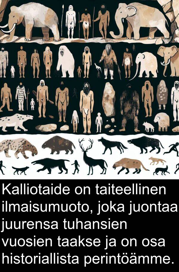 vuosien: Kalliotaide on taiteellinen ilmaisumuoto, joka juontaa juurensa tuhansien vuosien taakse ja on osa historiallista perintöämme.