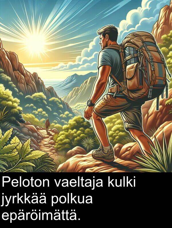 epäröimättä: Peloton vaeltaja kulki jyrkkää polkua epäröimättä.