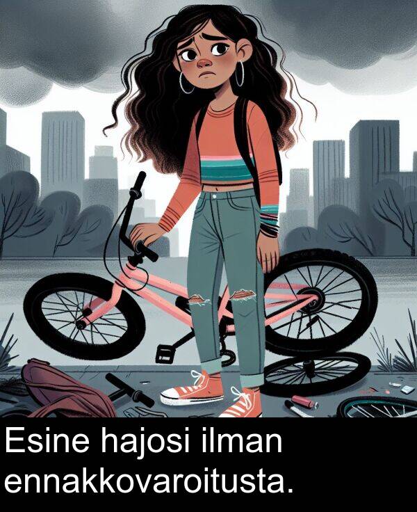 ilman: Esine hajosi ilman ennakkovaroitusta.
