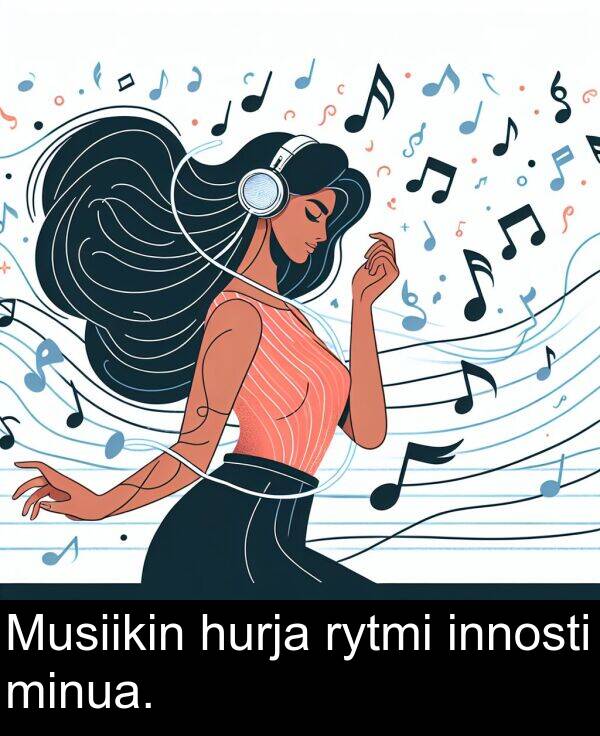 hurja: Musiikin hurja rytmi innosti minua.