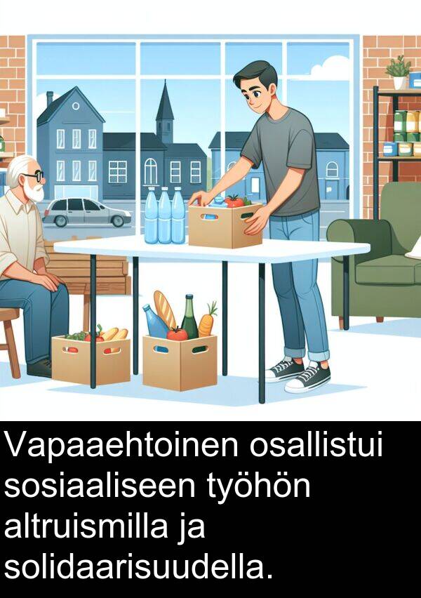 solidaarisuudella: Vapaaehtoinen osallistui sosiaaliseen työhön altruismilla ja solidaarisuudella.