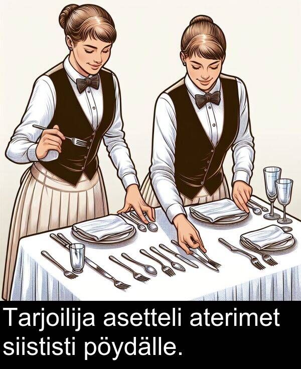 siististi: Tarjoilija asetteli aterimet siististi pöydälle.