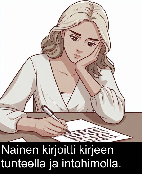 kirjoitti: Nainen kirjoitti kirjeen tunteella ja intohimolla.