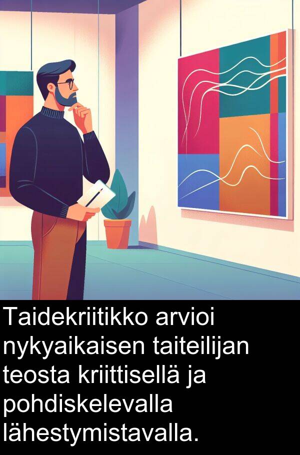 lähestymistavalla: Taidekriitikko arvioi nykyaikaisen taiteilijan teosta kriittisellä ja pohdiskelevalla lähestymistavalla.