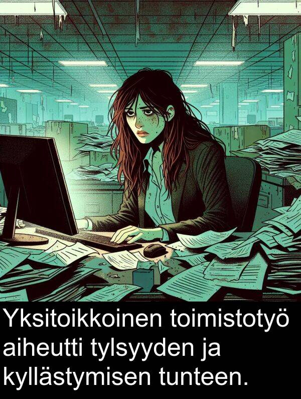 toimistotyö: Yksitoikkoinen toimistotyö aiheutti tylsyyden ja kyllästymisen tunteen.