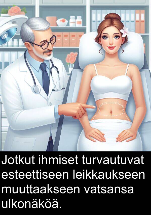 ihmiset: Jotkut ihmiset turvautuvat esteettiseen leikkaukseen muuttaakseen vatsansa ulkonäköä.