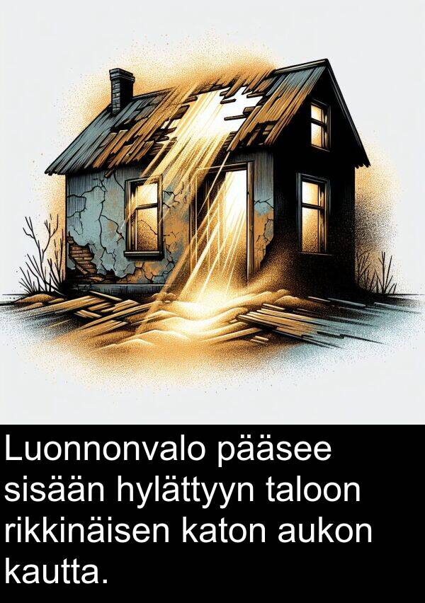 taloon: Luonnonvalo pääsee sisään hylättyyn taloon rikkinäisen katon aukon kautta.