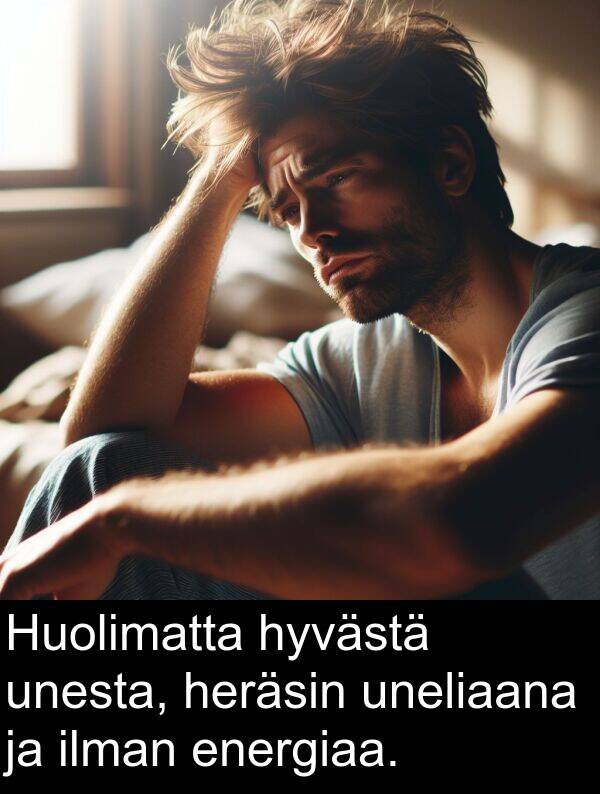 uneliaana: Huolimatta hyvästä unesta, heräsin uneliaana ja ilman energiaa.