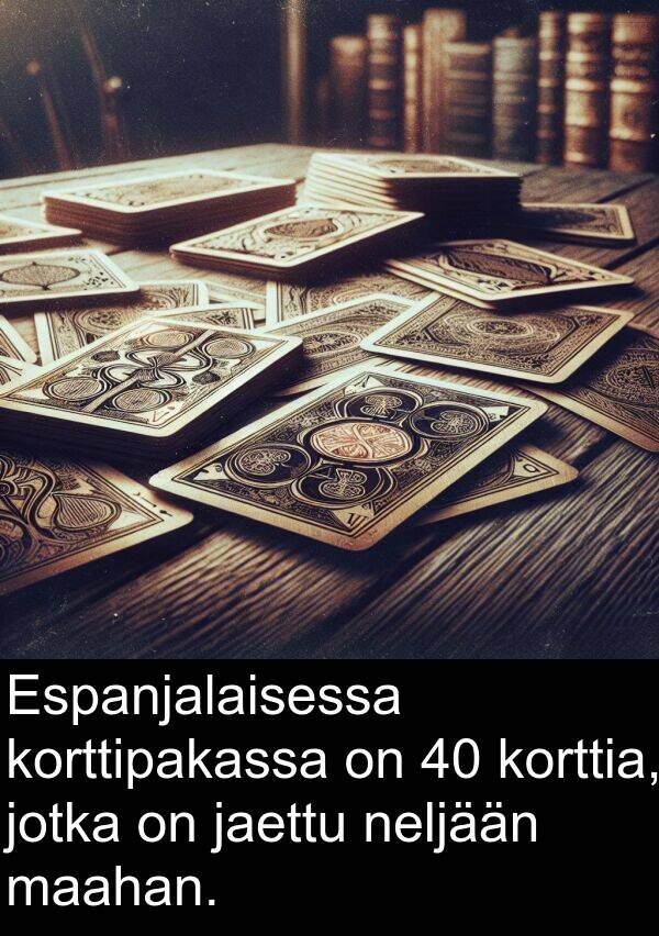 maahan: Espanjalaisessa korttipakassa on 40 korttia, jotka on jaettu neljään maahan.