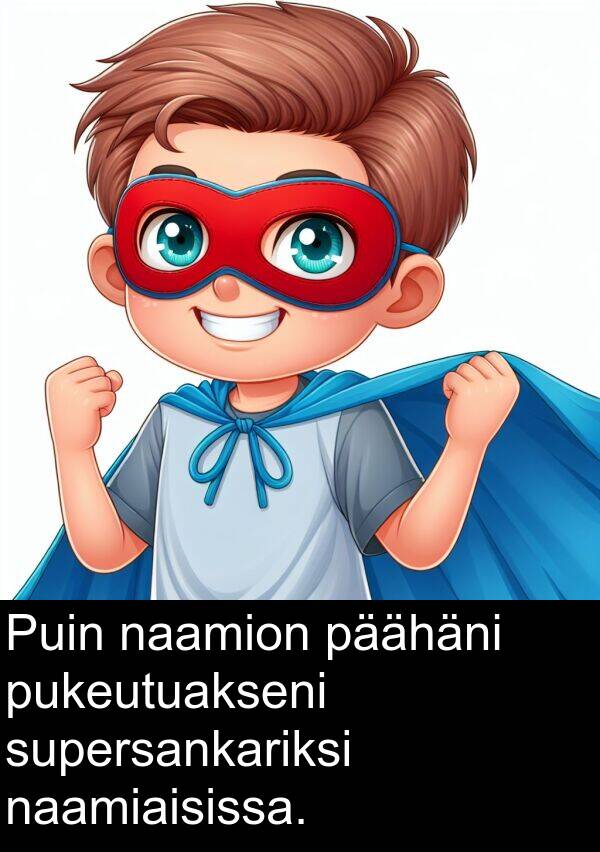 supersankariksi: Puin naamion päähäni pukeutuakseni supersankariksi naamiaisissa.