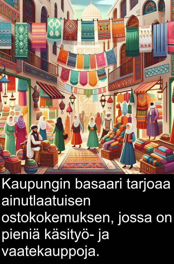 basaari: Kaupungin basaari tarjoaa ainutlaatuisen ostokokemuksen, jossa on pieniä käsityö- ja vaatekauppoja.
