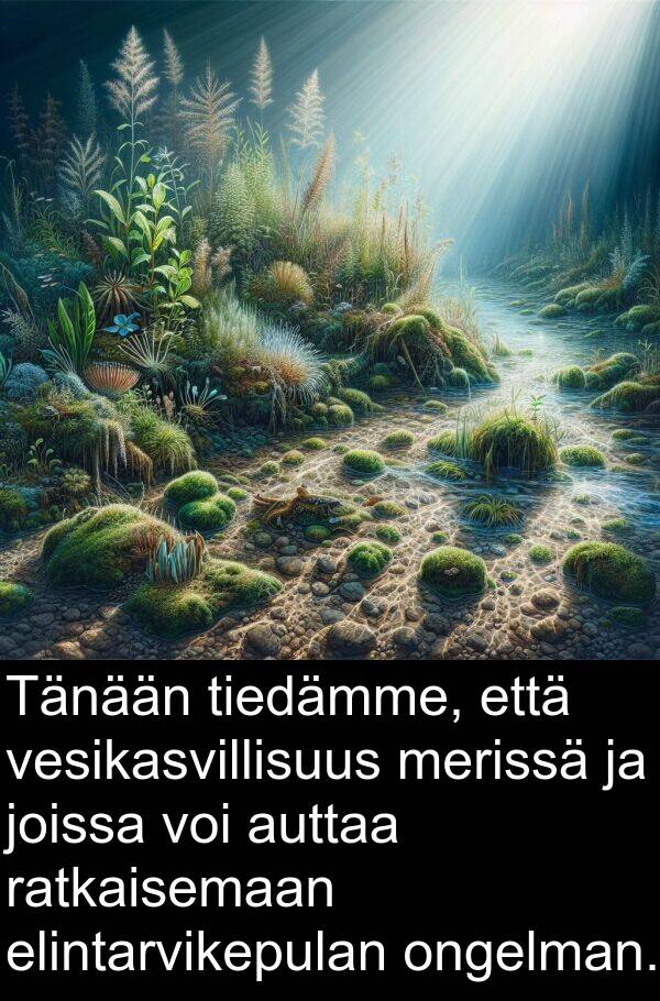 merissä: Tänään tiedämme, että vesikasvillisuus merissä ja joissa voi auttaa ratkaisemaan elintarvikepulan ongelman.