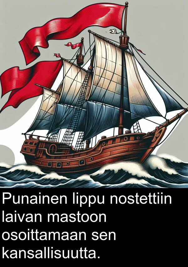 nostettiin: Punainen lippu nostettiin laivan mastoon osoittamaan sen kansallisuutta.