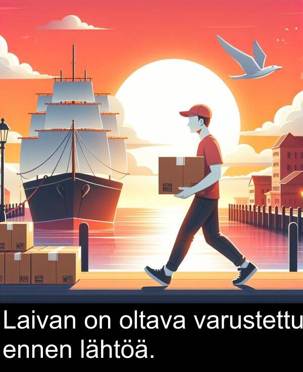 varustettu: Laivan on oltava varustettu ennen lähtöä.