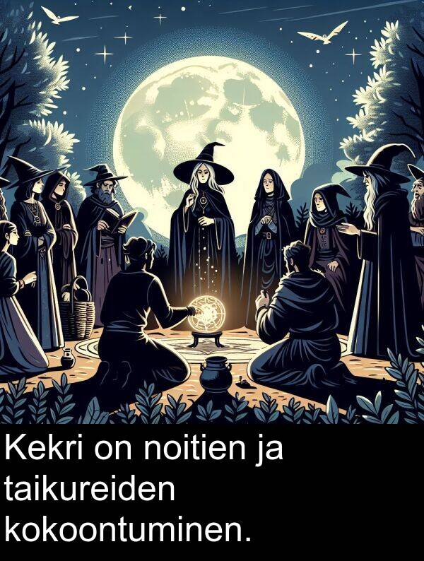 noitien: Kekri on noitien ja taikureiden kokoontuminen.