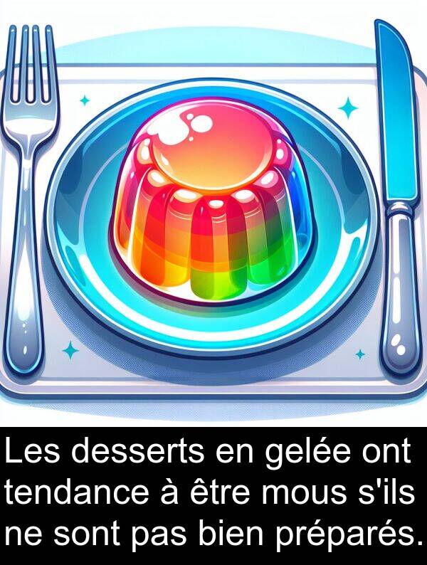 gelée: Les desserts en gelée ont tendance à être mous s'ils ne sont pas bien préparés.