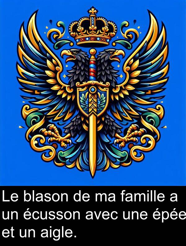 écusson: Le blason de ma famille a un écusson avec une épée et un aigle.
