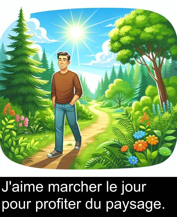paysage: J'aime marcher le jour pour profiter du paysage.