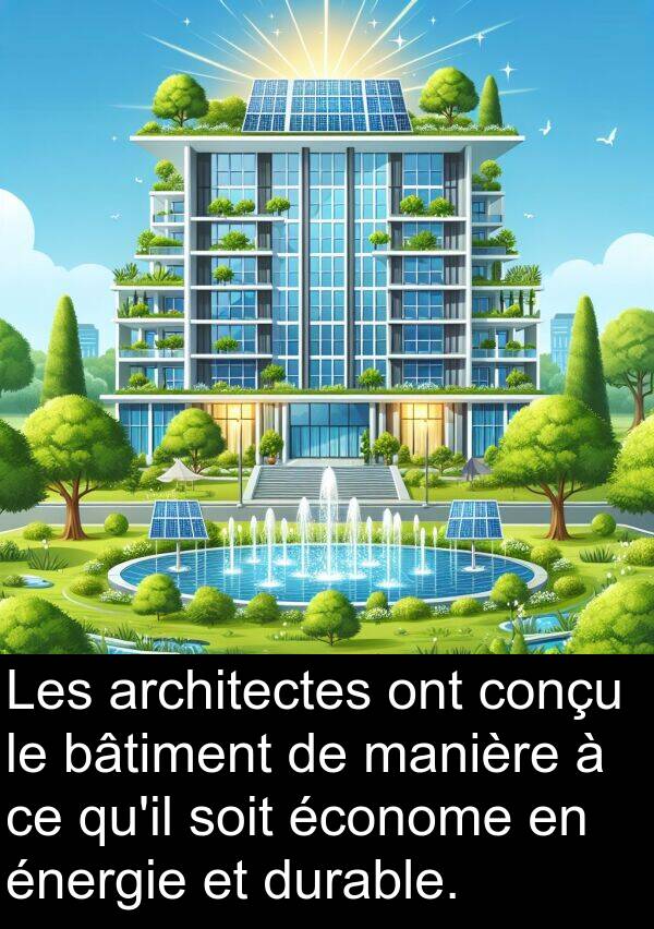 économe: Les architectes ont conçu le bâtiment de manière à ce qu'il soit économe en énergie et durable.