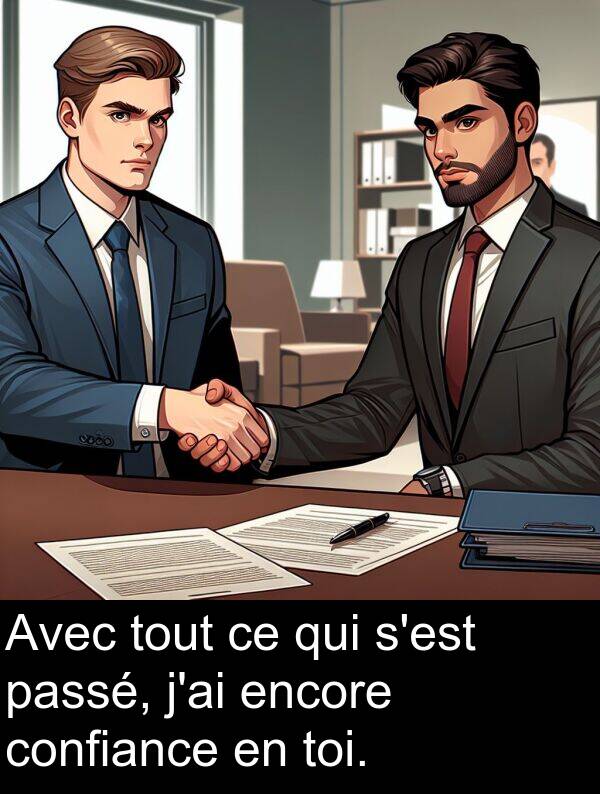 toi: Avec tout ce qui s'est passé, j'ai encore confiance en toi.