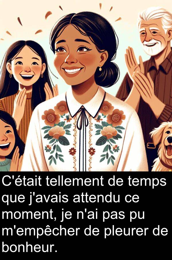 tellement: C'était tellement de temps que j'avais attendu ce moment, je n'ai pas pu m'empêcher de pleurer de bonheur.