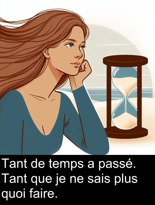 temps: Tant de temps a passé. Tant que je ne sais plus quoi faire.