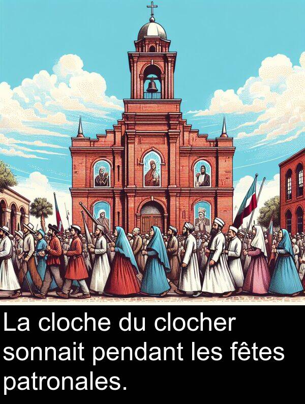 cloche: La cloche du clocher sonnait pendant les fêtes patronales.