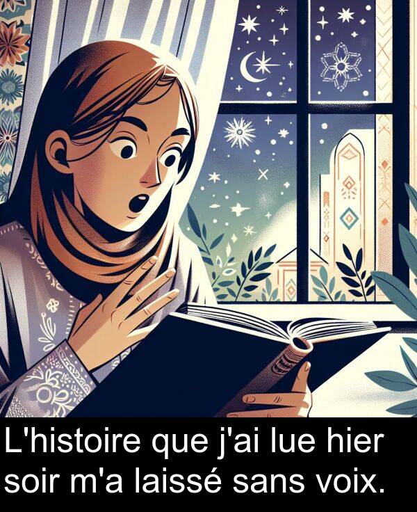 que: L'histoire que j'ai lue hier soir m'a laissé sans voix.