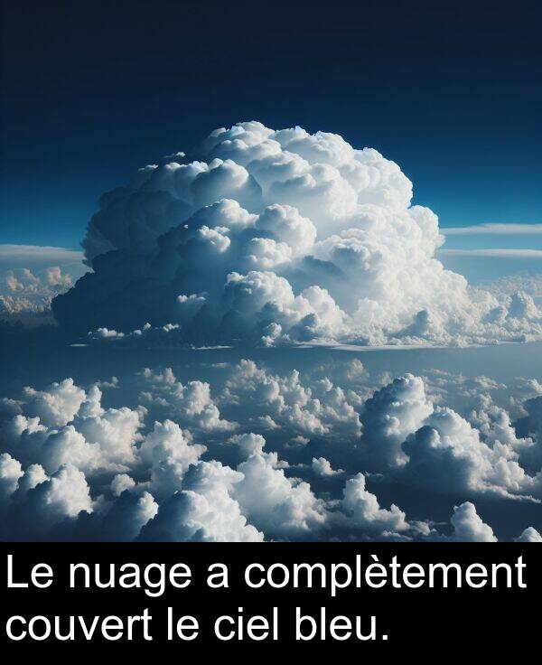 complètement: Le nuage a complètement couvert le ciel bleu.