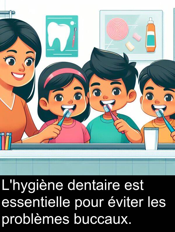 éviter: L'hygiène dentaire est essentielle pour éviter les problèmes buccaux.