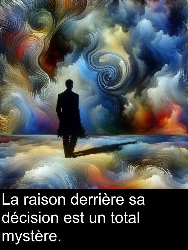 décision: La raison derrière sa décision est un total mystère.