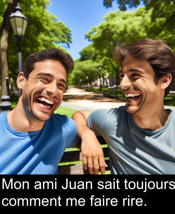 sait: Mon ami Juan sait toujours comment me faire rire.