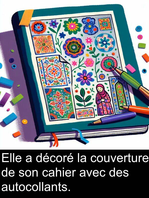 décoré: Elle a décoré la couverture de son cahier avec des autocollants.