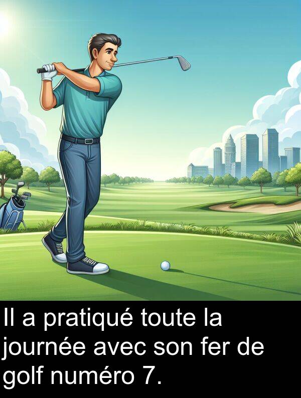 journée: Il a pratiqué toute la journée avec son fer de golf numéro 7.