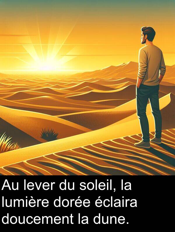 lever: Au lever du soleil, la lumière dorée éclaira doucement la dune.
