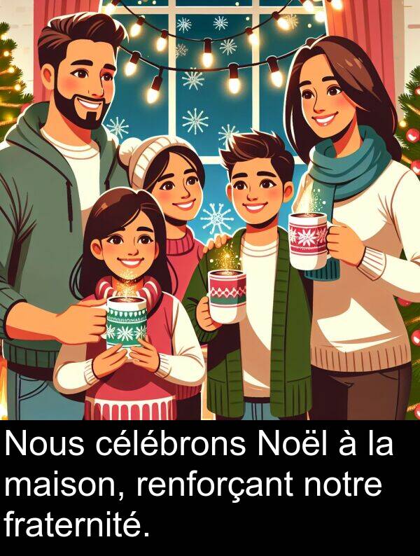 renforçant: Nous célébrons Noël à la maison, renforçant notre fraternité.