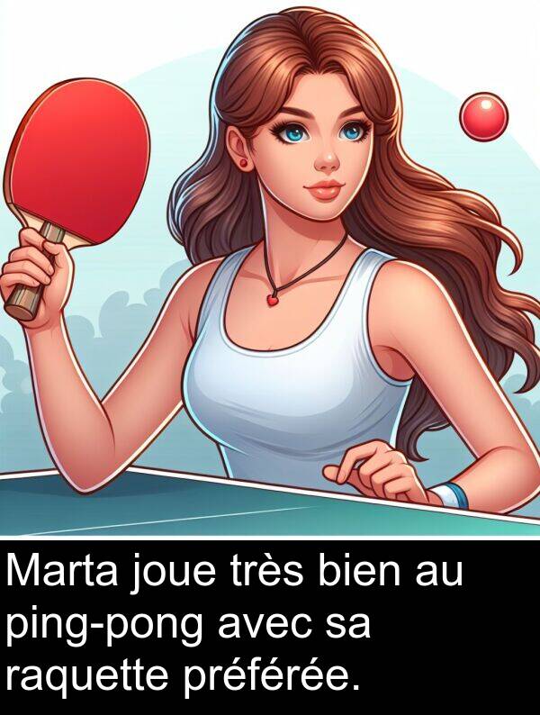 raquette: Marta joue très bien au ping-pong avec sa raquette préférée.