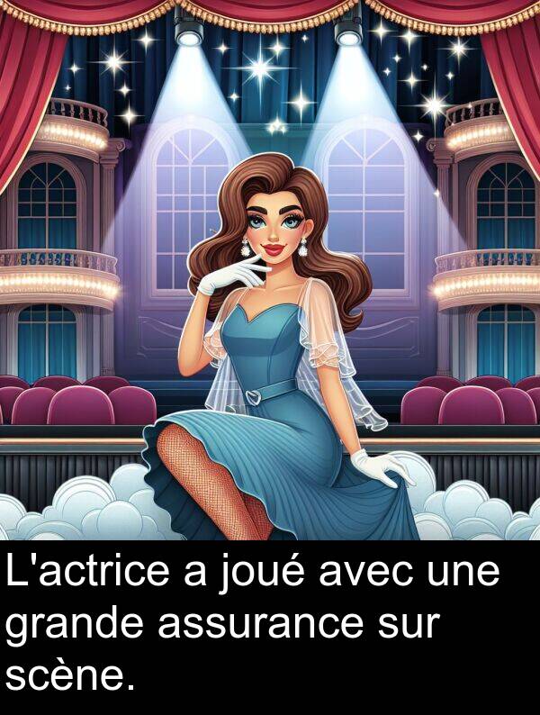joué: L'actrice a joué avec une grande assurance sur scène.